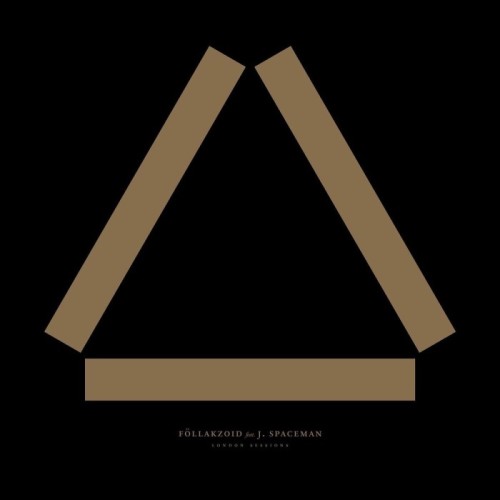 Follakzoid & J. Spacemen - London Sessions