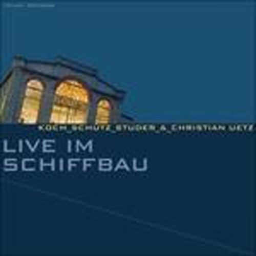 Koch_Schütz_Studer & Christian Uetz - Live Im Schiffbau