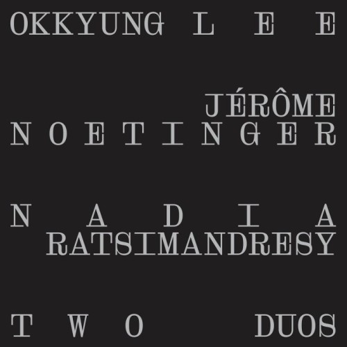 Okkyung Lee & Jérôme Noetinger & Nadia Ratsimandresy - Two Duos