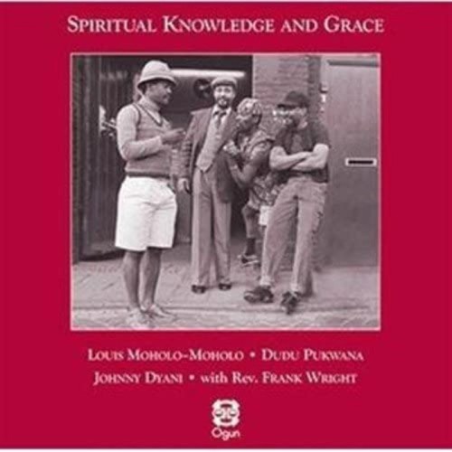 Louis Moholo-Moholo & Dudu Pukwana & Johnny Dyani With Rev. Frank Wright - Spiritual Knowledge And Grace