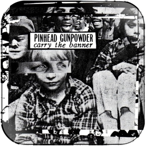 Pinhead Gunpowder - Carry The Banner