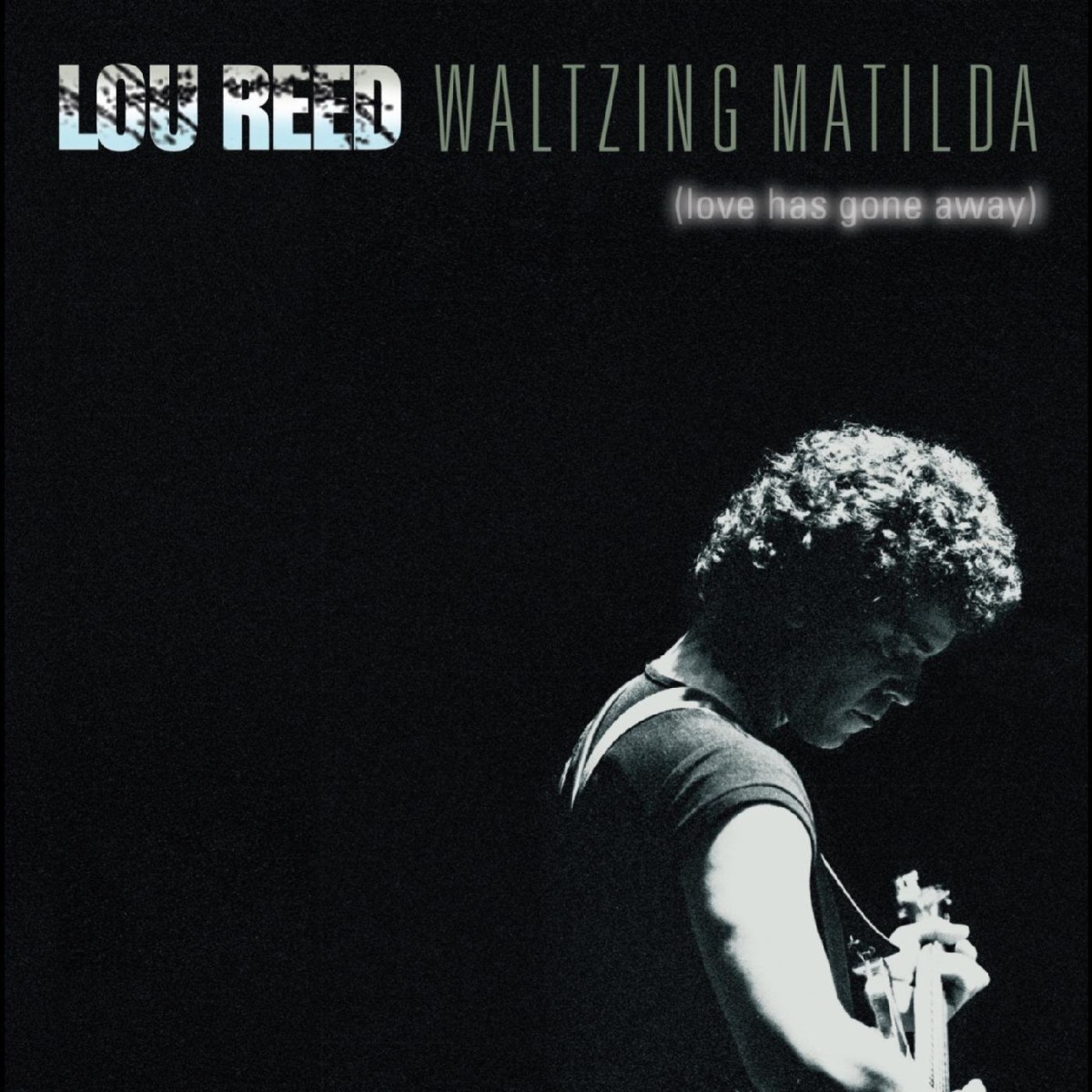 Lou Reed - Waltzing Matilda (Love Has Gone Away)
