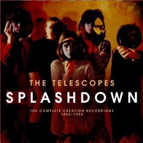 Telescopes - Splashdown: The Complete Creation Recordings 1990-1992
