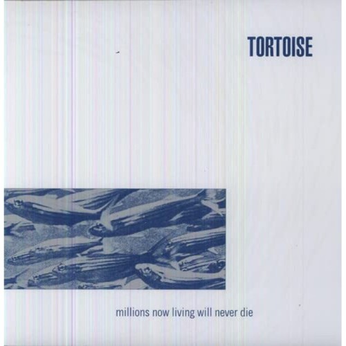 Tortoise - Millions Now Living Will Never Die