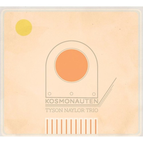 Tyson Naylor Trio - Kosmonauten