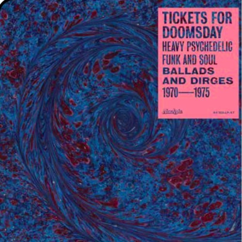 Various Artists - Tickets For Doomsday: Heavy Psychedelic Funk And Soul (Ballads And Dirges 1970-1975)