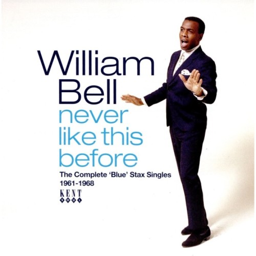 William Bell - Never Like This Before: The Complete Blue Stax Singles 1961-1968