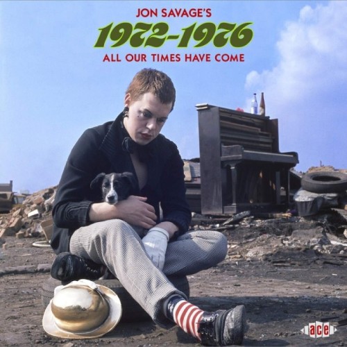 Various Artists - Jon Savage's 1972-1976: All Our Times Have Come