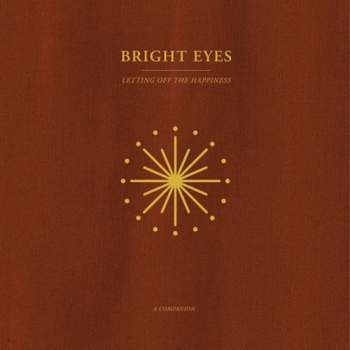 Bright Eyes - Letting Off The Happiness: A Companion