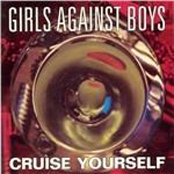 Girls Against Boys - Cruise Yourself
