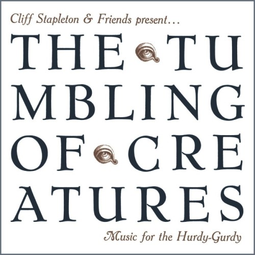 Cliff Stapleton & Friends - Tumbling Of Creatures Music For The Hurdy-Gurdy