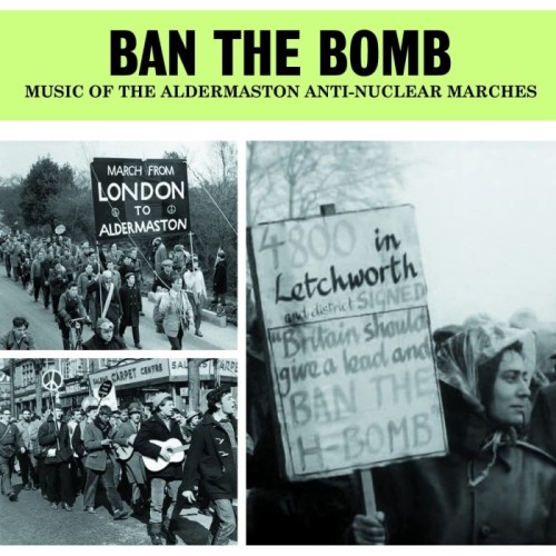 Various Artists - Ban The Bomb - Music Of The Aldermaston Anti-Nuclear Marches
