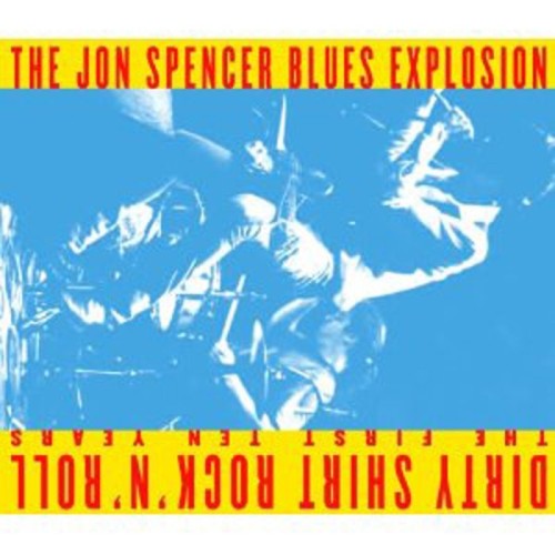 The Jon Spencer Blues Explosion - Dirty Shirt Rock 'N' Roll: The First Ten Years