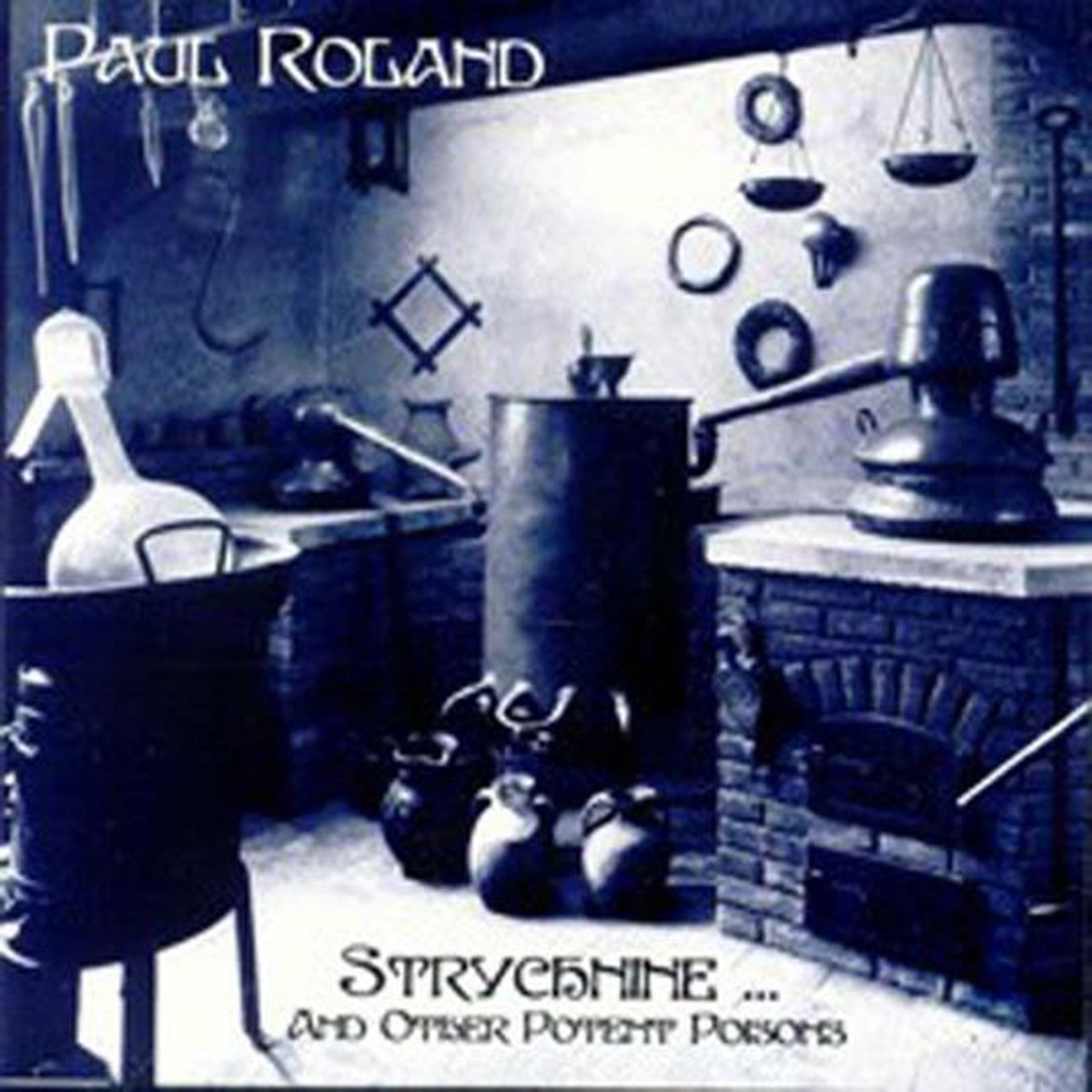 Paul Roland - Strychnine And Other Potent Poisons