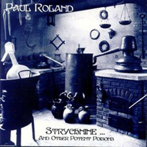 Paul Roland - Strychnine And Other Potent Poisons