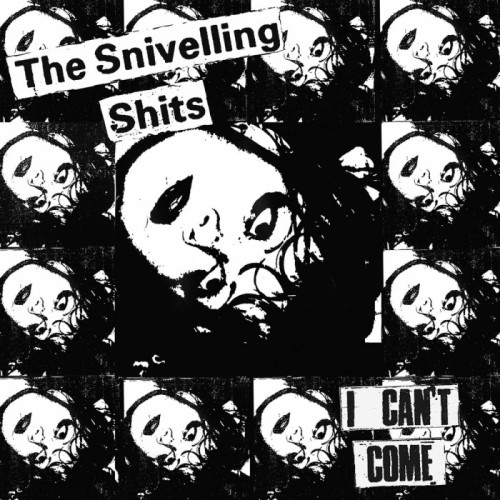 Snivelling Shits - I Can't Come