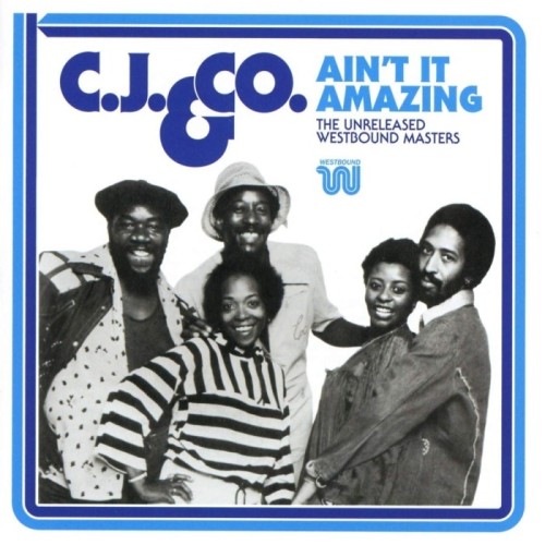C.J. & Co. - Ain't It Amazing: The Unreleased Westbound Masters