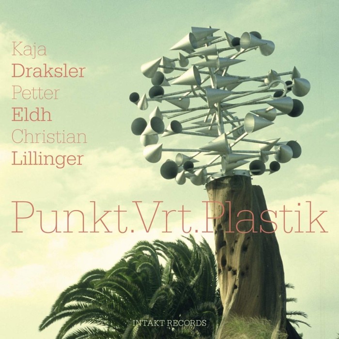 Kaja Draksler & Petter Eldh & Christian Lillinger - Punkt.Vrt.Plastik