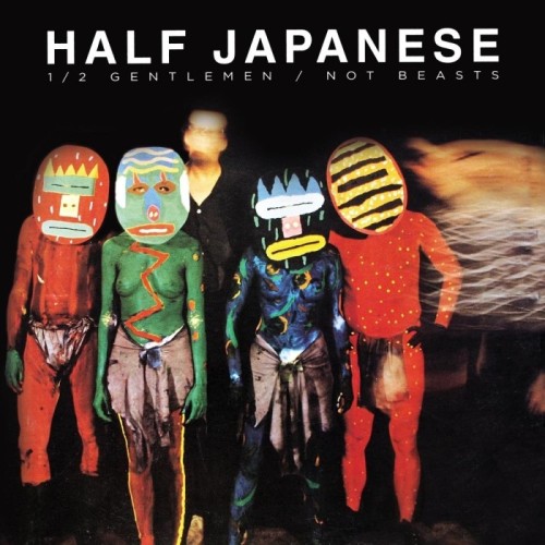 Half Japanese - Half Gentlemen / Not Beasts