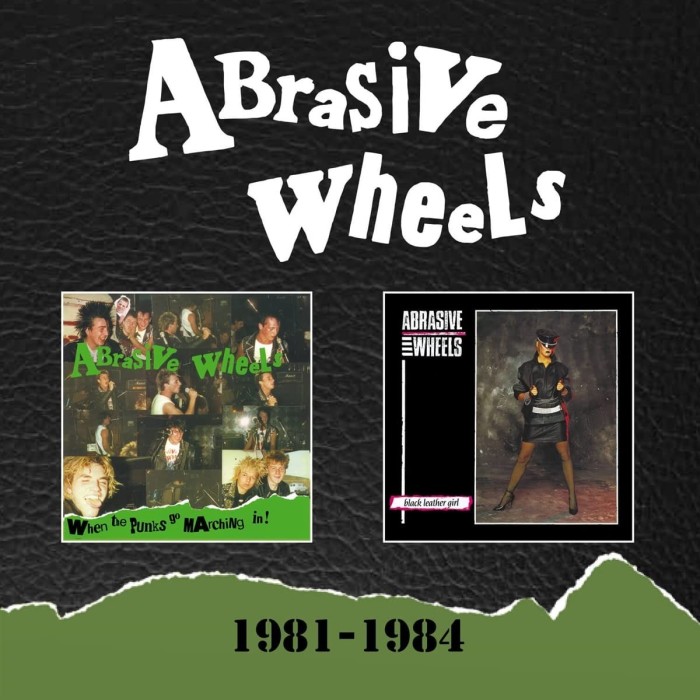 Abrasive Wheels - 1981-1984 (When The Punks Go Marching In! - Black Leather Girl)