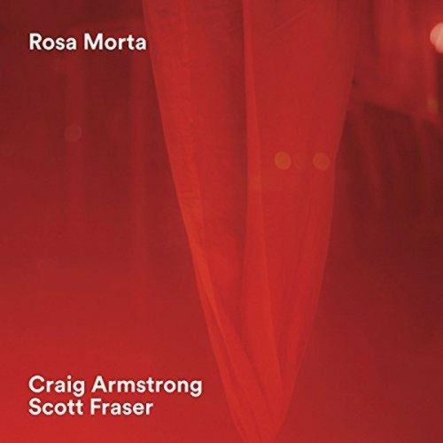 Craig Armstrong & Scott Fraser - Rosa Morta