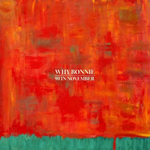 Why Bonnie - 90 In November (Indie Exclusive)