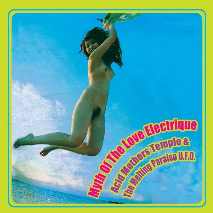 Acid Mothers Temple & The Cosmic Inferno - Myth Of The Love Electrique