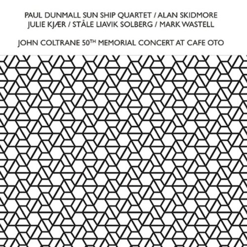 Paul Dunmall Sun Ship Quartet - John Coltrane 50th Memorial Concert At Cafe Oto