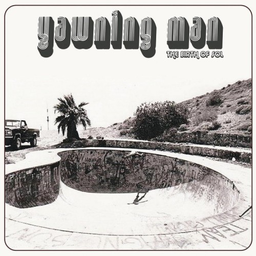 Yawning Man - The Birth Of Sol