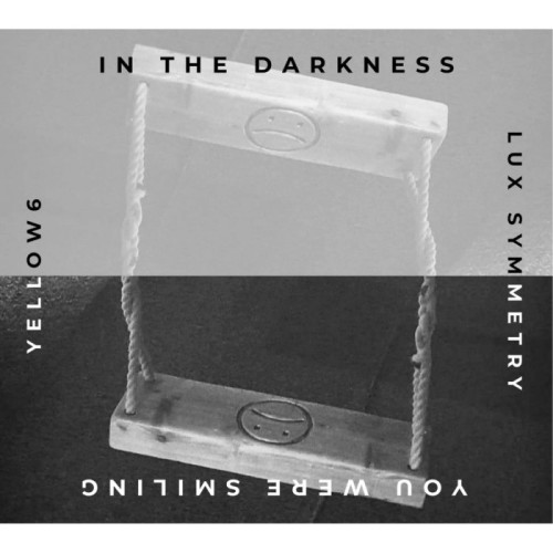 Yellow6 & Lux Symmetry - In The Darkness You Were Smiling