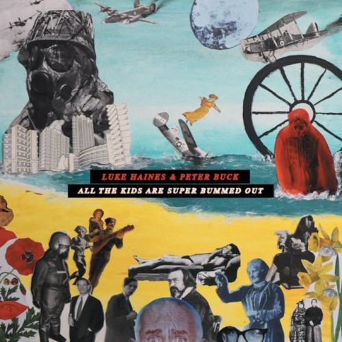 Luke Haines & Peter Buck - All The Kids Are Super Bummed Out