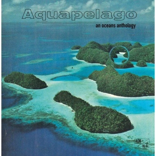 Various Artists - Aquapelago: An Oceans Anthology