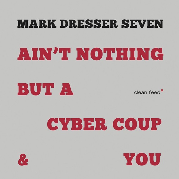 Mark Dresser Seven - Ain't Nothing But A Cyber Coup & You