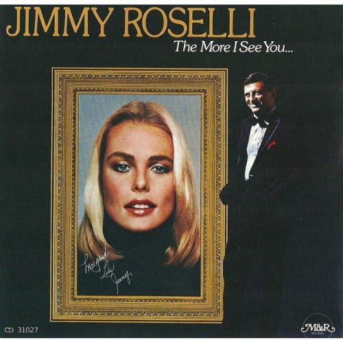 Jimmy Roselli - The More I See You...