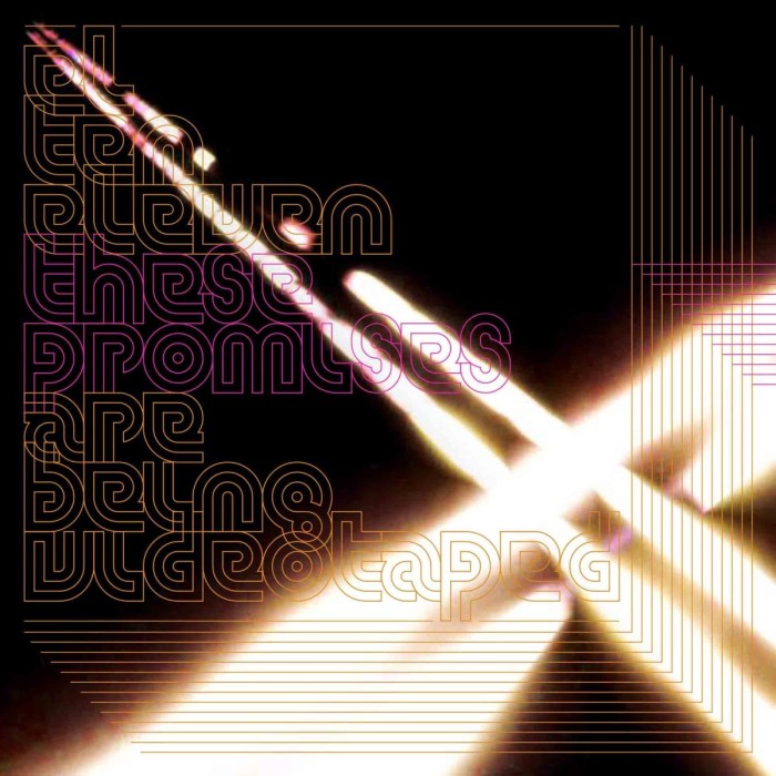 El Ten Eleven - These Promises Are Being Videotaped