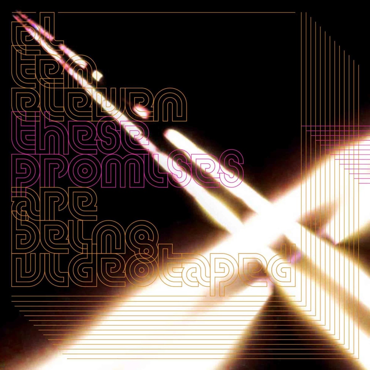 El Ten Eleven - These Promises Are Being Videotaped