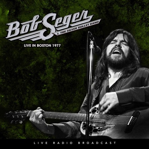 Bob Seger & The Silver Bullet Band - Best Of Live At The Boston Music Hall, Boston, Massachusetts, March 21 1977