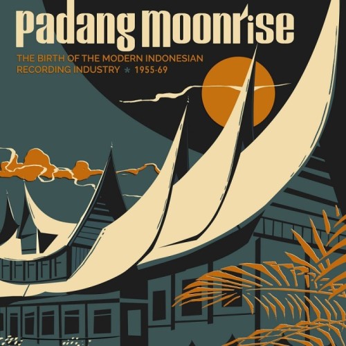 Various Artists - Padang Moonrise: The Birth Of The Modern Indonesian Recording Industry 1955-69