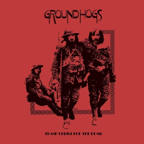 Groundhogs - Thank Christ For The Bomb