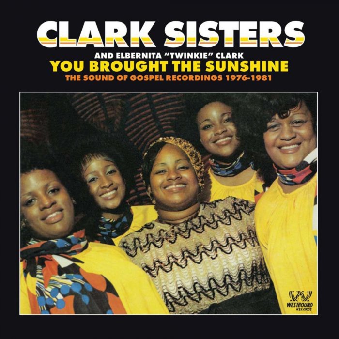 The Clark Sisters - You Brought The Sunshine: The Sound Of Gospel Recordings 1976-1981