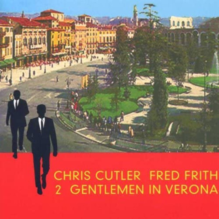 Fred Frith & Chris Cutler - Two Gentlemen In Verona