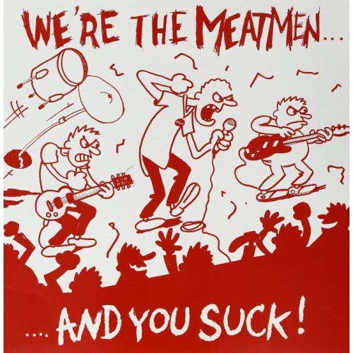 Meatmen - We're The Meatmen And You Suck!