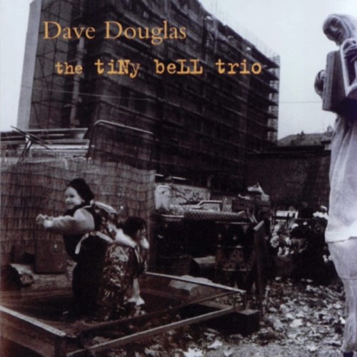 Dave Douglas - The Tiny Bell Trio