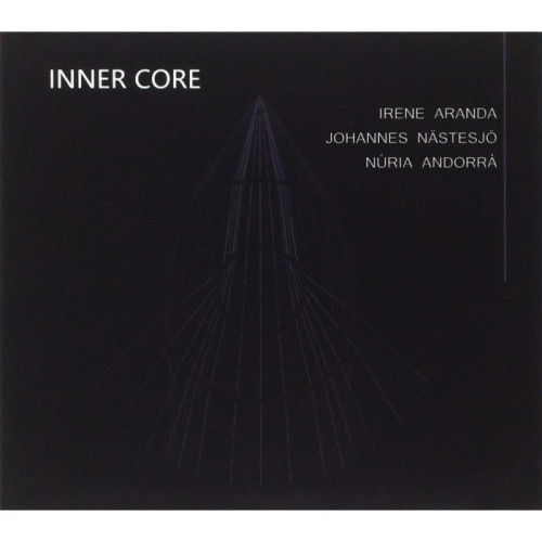 Irene Aranda & Johannes Nästesjö & Núria Andorrà - Inner Core