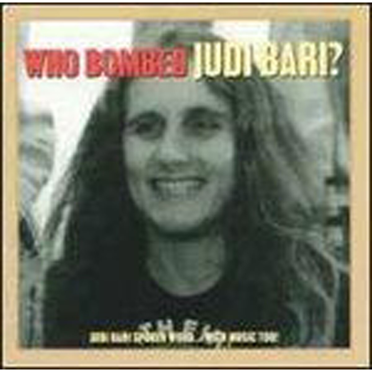 Judi Bari - Who Bombed Judi Bari?