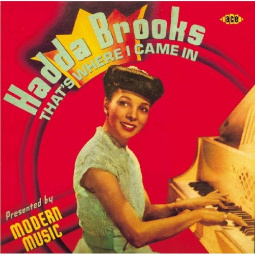 Hadda Brooks - That's Where I Came In: The Modern Recordings 1946-47