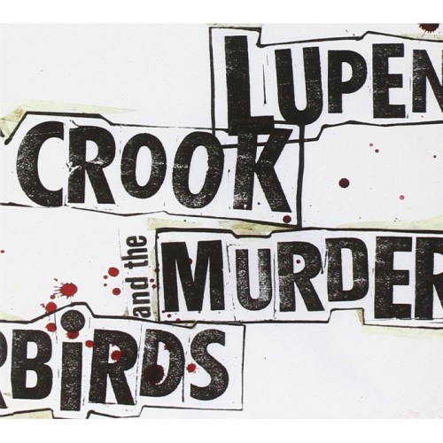 Lupen Crook & The Murderbirds - Lupen Crook & The Murderbirds