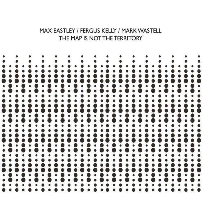 Max Eastley & Fergus Kelly & Mark Wastell - Map Is Not The Territory