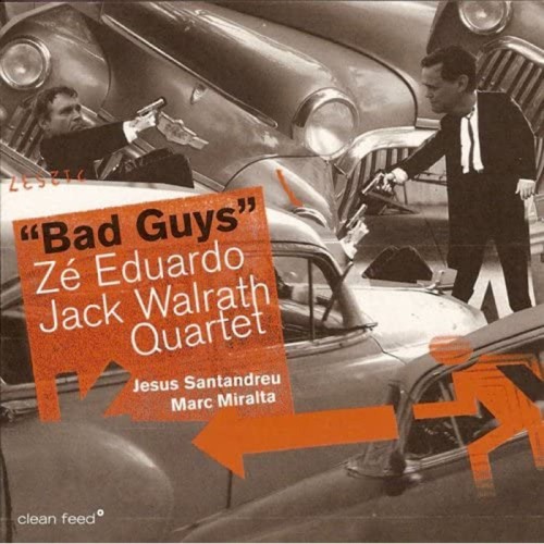 Zé Eduardo & Jack Walrath Quartet - Bad Guys