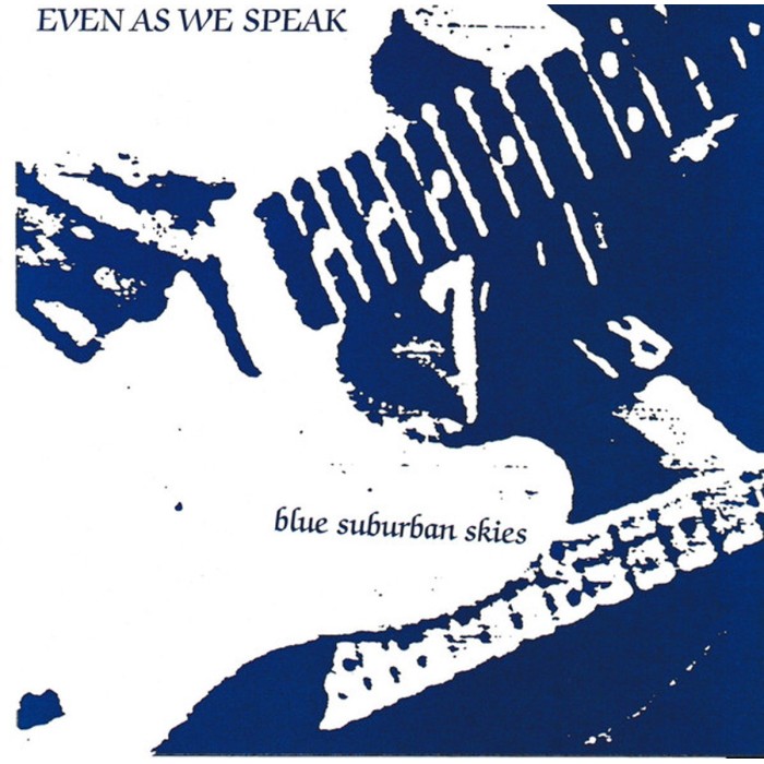 Even As We Speak - Blue Suburban Skies
